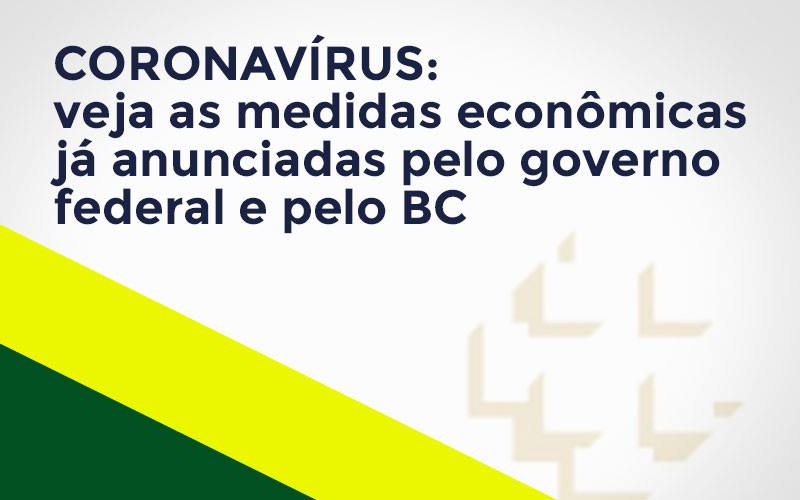 Coronavírus: Veja As Medidas Econômicas Já Anunciadas Pelo Governo Federal E Pelo Bc Notícias E Artigos Contábeis - Contabilidade em Cascavel | Resultado Contábil