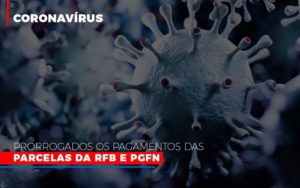 Coronavirus Prorrogados Os Pagamentos Das Parcelas Da Rfb E Pgfn Notícias E Artigos Contábeis - Contabilidade em Cascavel | Resultado Contábil